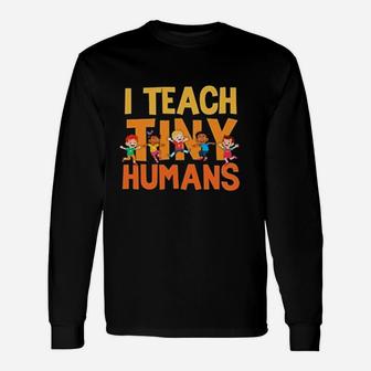 I Teach Tiny Humans Preschool Teacher Long Sleeve T-Shirt - Seseable
