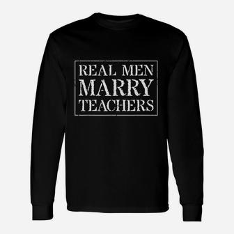 Teacher Husband Real Men Marry Teachers Long Sleeve T-Shirt - Seseable