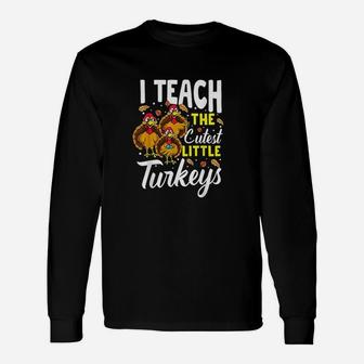 Teacher Thanksgiving I Teach The Cutest Little Turkeys Long Sleeve T-Shirt - Seseable
