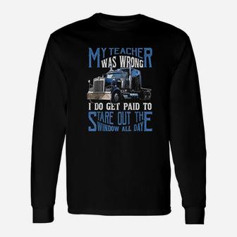 My Teacher Was Wrong Trucker Truck Driver Long Sleeve T-Shirt - Seseable