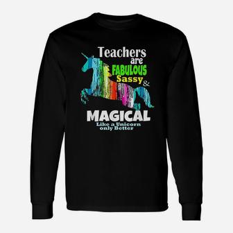Teachers Are Fabulous Sassy And Magical Like Unicorns Long Sleeve T-Shirt - Seseable