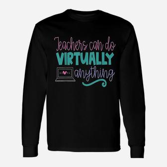 Teachers Can Do Virtually Anything Online Distance Learning Long Sleeve T-Shirt - Seseable