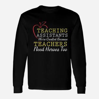 Teaching Assistants Were Create Because Teacher Needs Heroes Long Sleeve T-Shirt - Seseable