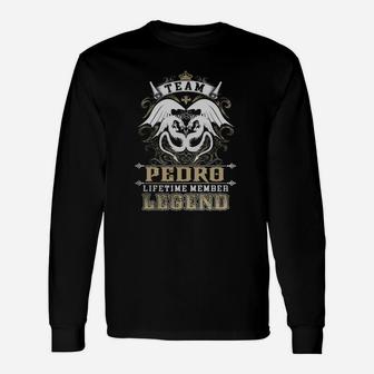 Team Pedro Lifetime Member Legend -pedro Shirt Pedro Hoodie Pedro Pedro Tee Pedro Name Pedro Lifestyle Pedro Shirt Pedro Names Long Sleeve T-Shirt - Seseable