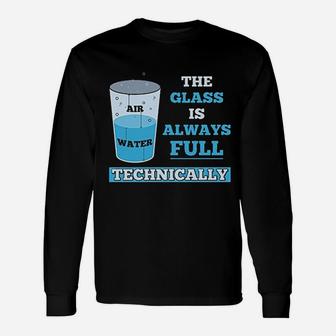 Technically The Glass Is Always Full Science Long Sleeve T-Shirt - Seseable