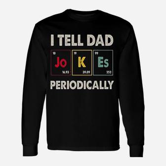 I Tell Dad Periodically Happy Fathers Day Science Long Sleeve T-Shirt - Seseable