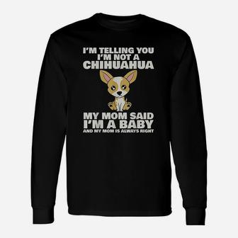 I Am Telling You I Am Not A Chihuahua Long Sleeve T-Shirt - Seseable