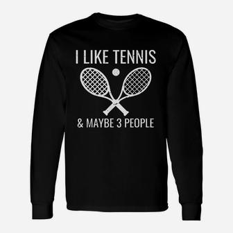 I Like Tennis And Maybe 3 People Tennis Player Long Sleeve T-Shirt - Seseable
