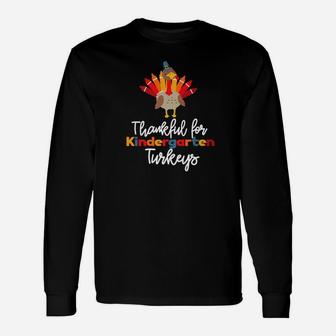 Thankful For Kindergarten Turkeys Thanksgiving Teacher Long Sleeve T-Shirt - Seseable