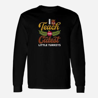 Thanksgiving Teacher I Teach The Cutest Little Turkeys Long Sleeve T-Shirt - Seseable