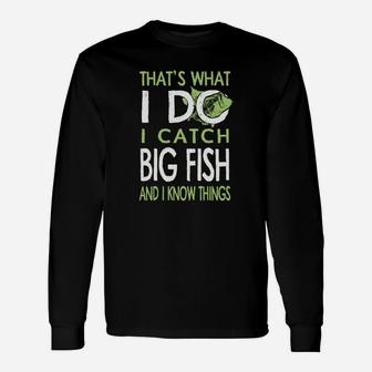 That's What I Do I Catch Big Fish And I Know Things Long Sleeve T-Shirt - Seseable