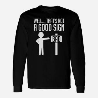 Well That's Not A Good Sign Bad Humor Long Sleeve T-Shirt - Seseable