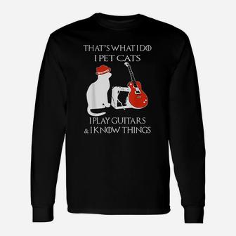 Thats What I Do Pet Cats Play Guitars And I Know Things Long Sleeve T-Shirt - Seseable