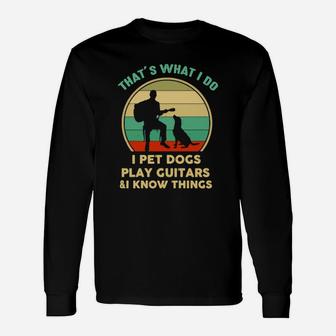 Thats What I Do I Pet Dogs Play Guitar And Know Things Vintage Long Sleeve T-Shirt - Seseable