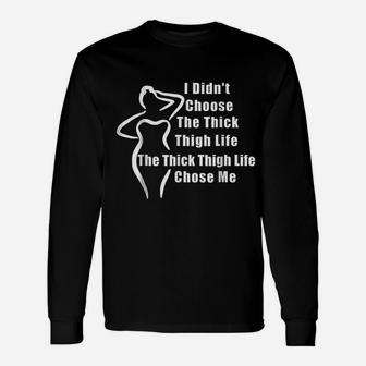 Thick Thighs I Didnt Choose The Thick Thigh Life Long Sleeve T-Shirt - Seseable