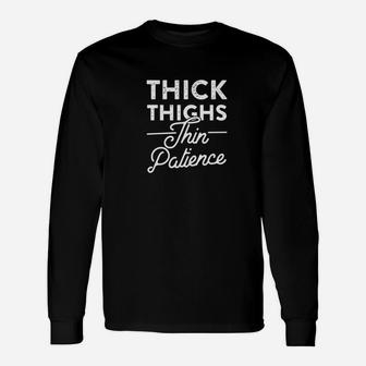 Thick Thighs Thin Patience Sarcastic Body Positive Graphic Long Sleeve T-Shirt - Seseable