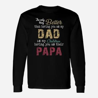 The Only Thing Better Than Having You As My Dad Children Papa Vintage Shirt Long Sleeve T-Shirt - Seseable