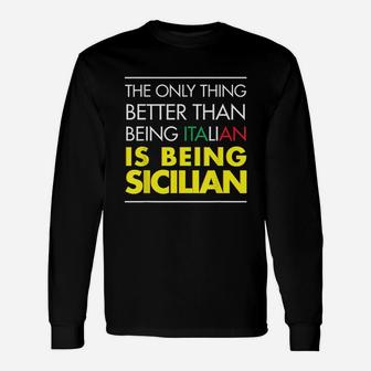 The Only Thing Better Than Being Italian Is Being Sicilian Long Sleeve T-Shirt - Seseable