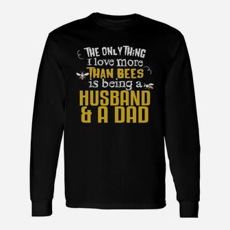 The Only Thing I Love More Than Bees Is Being A Husband And Dad Long Sleeve T-Shirt - Seseable