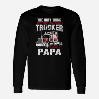 The Only Thing I Love More Than Being A Trucker Is Being A Grandpa Long Sleeve T-Shirt - Seseable