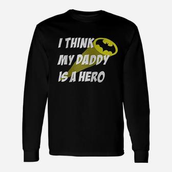 I Think My Daddy Is A Hero Superhero Long Sleeve T-Shirt - Seseable