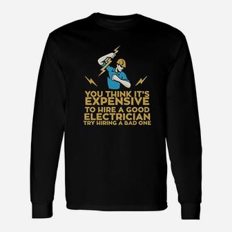 You Think Its Expensive To Hire A Good Electrician Long Sleeve T-Shirt - Seseable