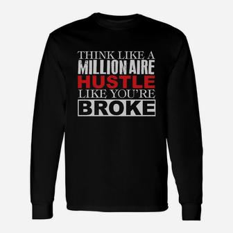 Think Like A Millionaire Hustle Like Youre Broke Long Sleeve T-Shirt - Seseable