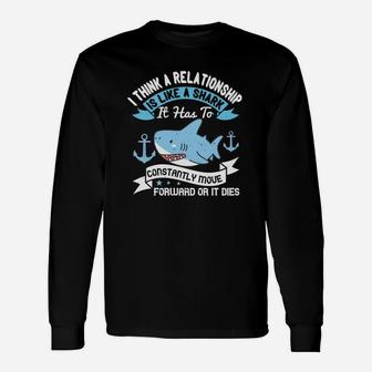 I Think A Relationship Is Like A Shark It Has To Constantly Move Forward Or It Dies Long Sleeve T-Shirt - Seseable