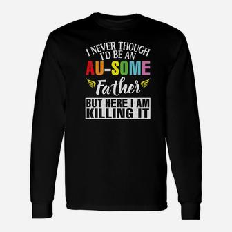I Never Though Id Be An Ausome Father Im Killing I Long Sleeve T-Shirt - Seseable