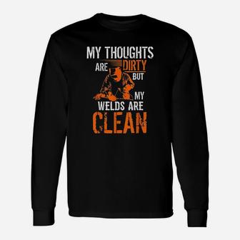 My Thoughts Are Dirty But My Welds Are Clean Welder Long Sleeve T-Shirt - Seseable