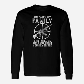 Threaten My And I Will Be The Last Thing You Never See Long Sleeve T-Shirt - Seseable