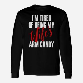 Im Tired Of Being My Wifes Arm Candy Shirts Long Sleeve T-Shirt - Seseable