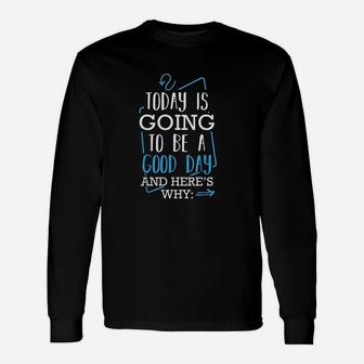 Today Is Going To Be A Good Day Theater Musical Lovers Quote Long Sleeve T-Shirt - Seseable