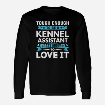 Tough To Be A Kennel Assistant Crazy Enough To Love It Long Sleeve T-Shirt - Seseable
