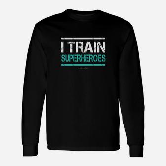 I Train Superheroes Shirt Personal Trainer Shirts Long Sleeve T-Shirt - Seseable