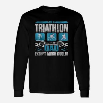 I Am A Triathlon Dad Just Like A Normal Dad Shirt Long Sleeve T-Shirt - Seseable