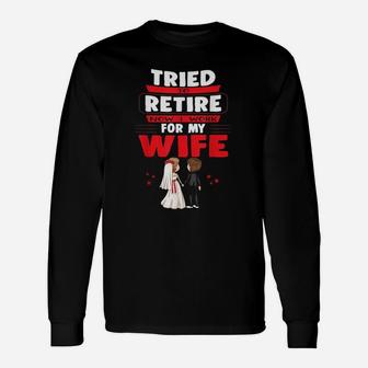 I Tried To Retire But Now I Work For My Wife Married Couple Long Sleeve T-Shirt - Seseable