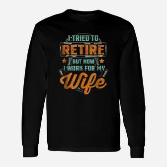 I Tried To Retire But Now I Work For My Wife Retro Vintage Long Sleeve T-Shirt - Seseable