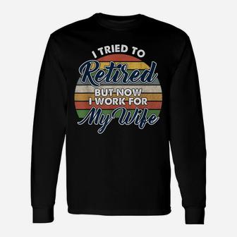 I Tried To Retire But Now I Work For My Wife Vintage Long Sleeve T-Shirt - Seseable