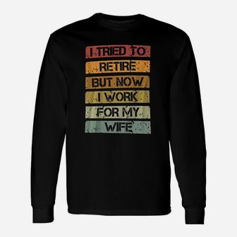 I Tried To Retire But Now I Work For My Wife Vintage Quote Long Sleeve T-Shirt - Seseable