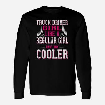 Truck Driver Girl Like A Regular Girl Only Way Cooler Long Sleeve T-Shirt - Seseable