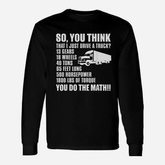 Truck Driver So You Think I Just Drive A Truck Long Sleeve T-Shirt - Seseable