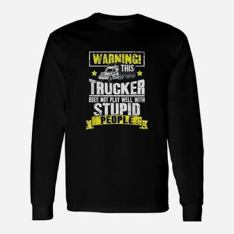 Truck Driver Warning This Trucker Does Not Play Well Long Sleeve T-Shirt - Seseable
