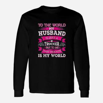 My Truck Driver Is My World Trucker Wife Long Sleeve T-Shirt - Seseable