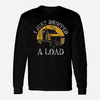 Truck Lorry Drivers Just Dropped A Load Long Sleeve T-Shirt - Seseable