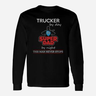 Trucker By Day Super Dad By Night Farther Day Shirts Long Sleeve T-Shirt - Seseable
