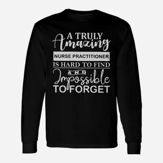 A Truly Nurse Practitioner Is Hard To Find And Imposible To Forget Long Sleeve T-Shirt - Seseable