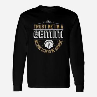 Trust Me Im A Gemini Nothing Scares Me Anymore Long Sleeve T-Shirt - Seseable