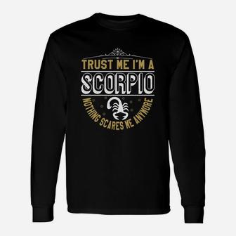 Trust Me Im A Scorpio Nothing Scares Me Anymore Long Sleeve T-Shirt - Seseable