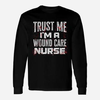 Trust Me I Am A Wound Care Nurse Halloween Nurse Long Sleeve T-Shirt - Seseable